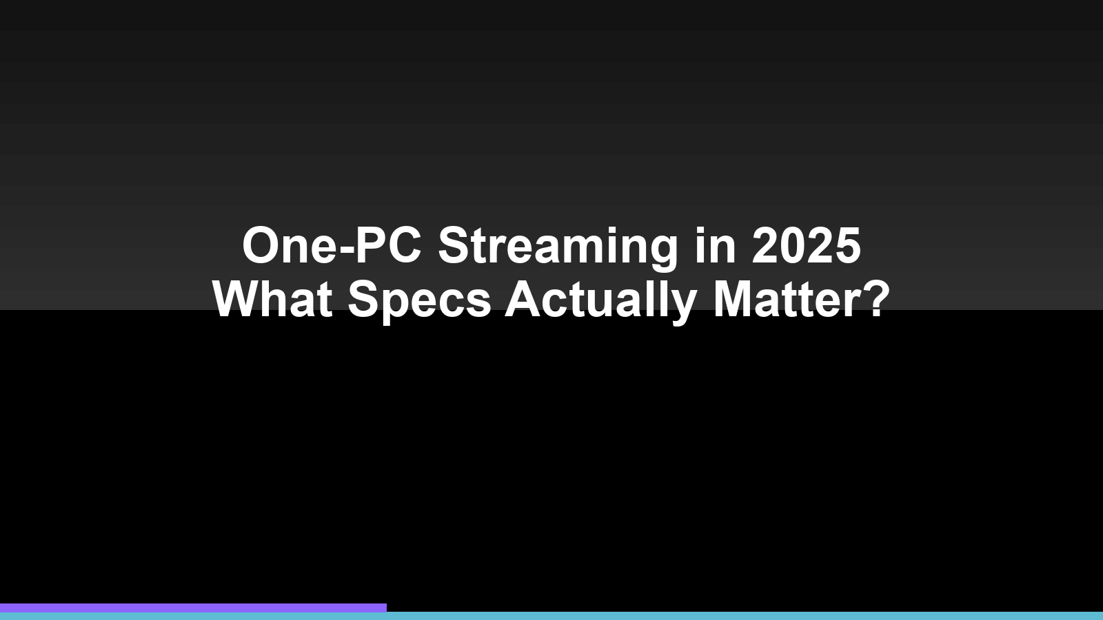 One-PC streaming priorities in 2025